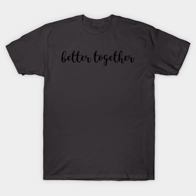 Better Together T-Shirt by jeune98